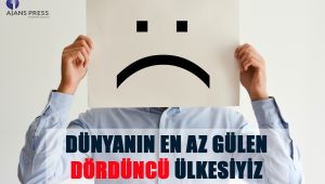 DÜNYANIN EN AZ GÜLEN DÖRDÜNCÜ ÜLKESİYİZ 