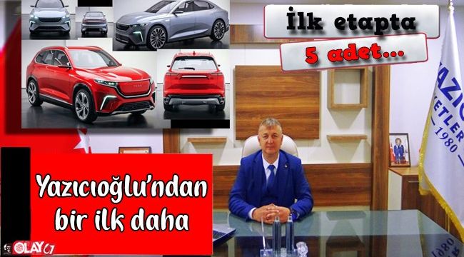 YAZICIOĞLU; 5 ADET YERLİ OTOMOBİL ALMAK İSTİYORUZ...