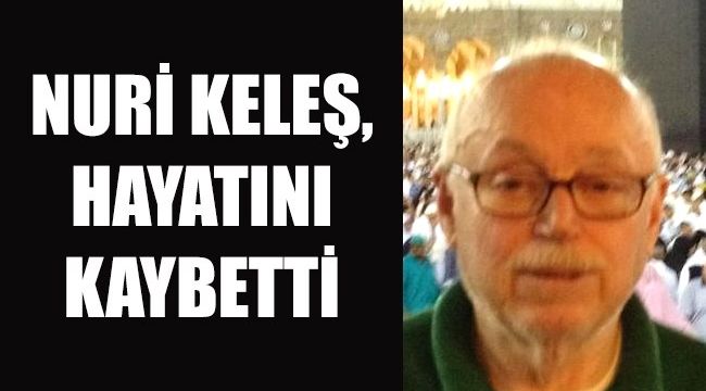 KELEŞ AİLESİNİN ACI GÜNÜ