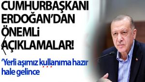 Başkan Erdoğan: Yerli aşımız kullanıma hazır hale gelince...