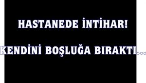 Hastanede intihar...