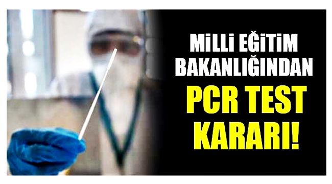 Milli Eğitim Bakanlığından PCR test kararı