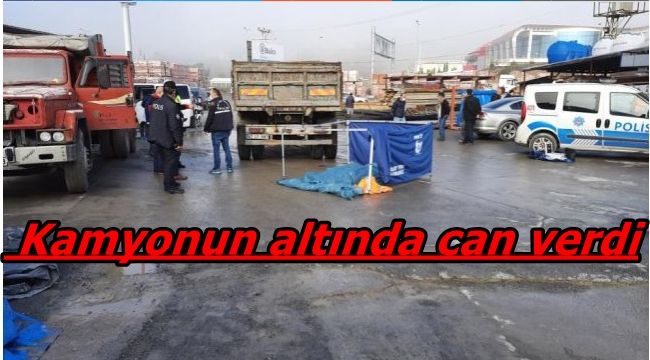 Çalıştığı iş yerinde kamyonun altında kaldı