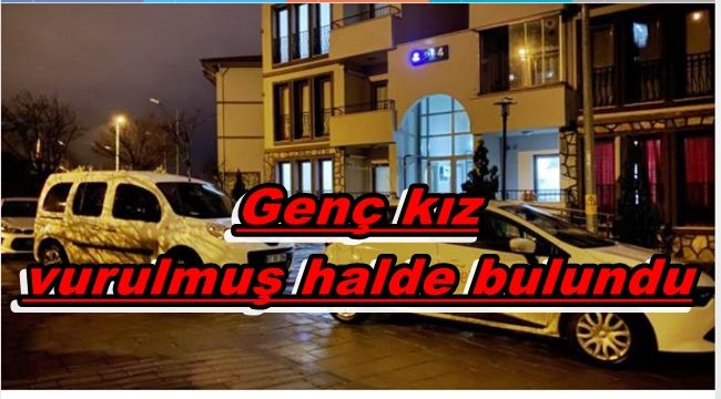 Genç kız, evinde silahla vurulmuş halde bulundu