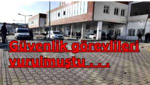 Üç güvenlik görevlisi vurulmuştu