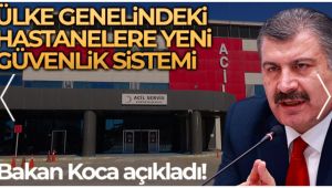 Hastanelere yeni güvenlik sistemi...