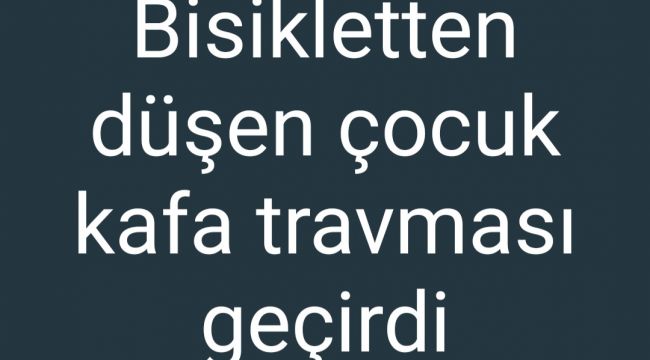 Bisikletten düştü, kafasını vurdu!