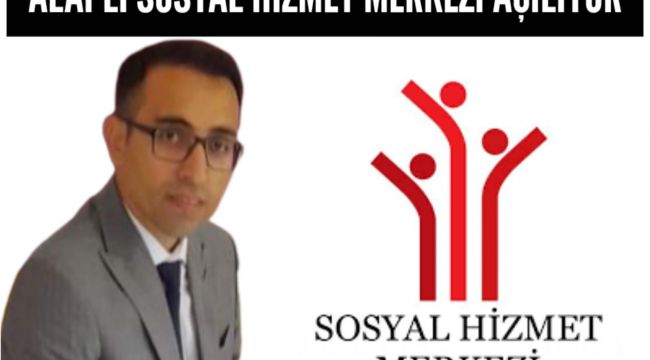 - ALAPLI SOSYAL HİZMET MERKEZİ AÇILIYOR