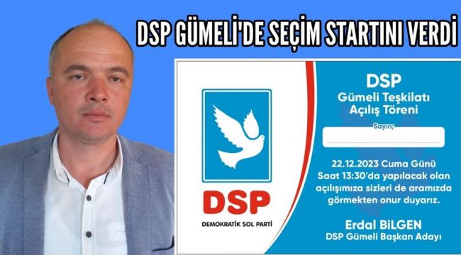 - DSP, GÜMELİ'DE SEÇİM STARTINI VERİYOR..