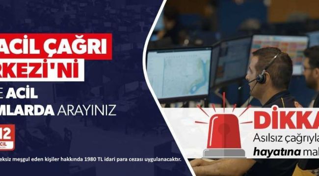 - 112’yi meşgul eden kişilere 1.980,00TL idari para cezası uygulanacaktır