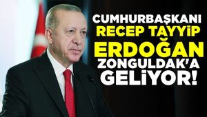 Cumhurbaşkanı Erdoğan Zonguldak'a geliyor...