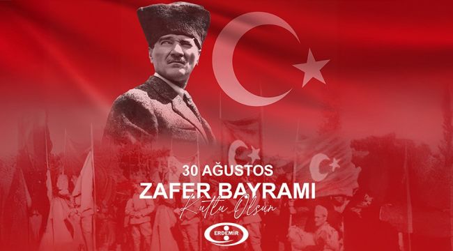 ERDEMİR 30 AĞUSTOS ZAFER BAYRAMI MESAJI 