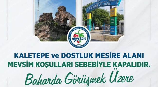 KALETEPE VE DOSTLUK MESİRE ALANI MEVSİM KOŞULLARI NEDENİYLE ZİYARETE KAPANDI
